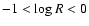 $-1<\log R<0$