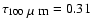 $\tau_{100~\mbox{$\mu$ m}}=0.31$