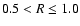 $0.5 < R \leq 1.0$