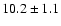 $10.2 \pm1.1$