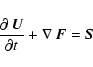 \begin{displaymath}%
\frac{\partial~{\vec{U}}}{\partial t} + \nabla~{\vec{F}} = {\vec{S}}
\end{displaymath}