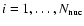 $i=1,\ldots,N_{\rm nuc}$