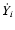 $\dot{Y_{i}}$