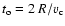 $t_{\rm o} = 2~R/v_{\rm c}$