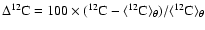 $\rm \Delta ^{12}C = \mbox{100}\times (^{12}C - \langle^{12}C \rangle_{\theta}) / \langle^{12}C\rangle_{\theta}$