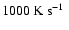 $1000\mbox{\ K s${}^{-1}$ }$