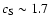 $c_{\rm S}\sim 1.7$