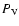 $P_{\rm V}$