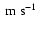 $\mbox{\ m s${}^{-1}$ }$