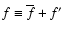 $f \equiv \overline f+f'$
