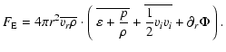 $\displaystyle F_{\rm E} = 4\pi r^2\overline{v_r\rho}\cdot
\left(~\overline{\varepsilon+\frac p\rho}+\overline{\frac12v_iv_i}
+\partial_r\Phi~\right).$