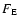 $F_{\rm E}$