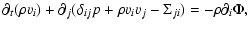$\displaystyle \partial_t(\rho v_i)+\partial_j(\delta_{ij}p+\rho v_iv_j-\Sigma_{ji})
= -\rho\partial_i\Phi,$