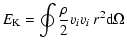 $\displaystyle E_{\rm K} = \oint \frac\rho2 v_i v_i ~r^2\mbox{d}\Omega$