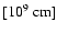 $[10^9~{\rm cm}]$