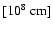 $[10^8~{\rm cm}]$