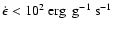 $\dot\epsilon < 10^2\mbox{$\mbox{\ erg }\mbox{\ g}^{-1}\mbox{\ s}^{-1}$ }$