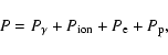 \begin{displaymath}%
P = P_{\gamma} + P_{\rm ion} + P_{\rm e} + P_{\rm p},
\end{displaymath}