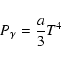 \begin{displaymath}%
P_{\gamma} = \frac{a}{3}T^4
\end{displaymath}