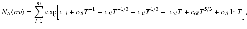 $\displaystyle %
N_{\rm A}\langle\sigma v\rangle= \sum_{l=1}^{n_l}\exp
\Bigl[c_{...
...{-1}+c_{3l}T^{-1/3}+c_{4l}T^{1/3}
+ ~ c_{5l}T+c_{6l}T^{5/3}+c_{7l}\ln T \Bigr],$