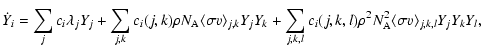 $\displaystyle %
\dot{Y}_{i} = \sum_{j} c_{i} \lambda_{j} Y_{j}
+\sum_{j,k} c_{i...
...i}(j,k,l)\rho^{2}N^{2}_{\rm A}\langle\sigma v\rangle_{j,k,l} Y_{j} Y_{k} Y_{l},$
