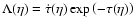$\Lambda (\eta ) = \dot{\tau}
(\eta ) \exp{\left( -\tau(\eta)\right)}$