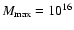 $M_{\rm max}=10^{16}$