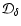 ${\cal D}_{\delta}$