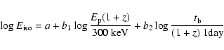 \begin{displaymath}
\log{E_{\rm iso}}=a + b_1 \log{\frac{E_{\rm p} (1+z)}{300~{\rm keV}}} + b_2 \log{\frac{t_{\rm b}}{(1+z)~1{\rm day}}}
\end{displaymath}
