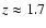 $z \approx 1.7$
