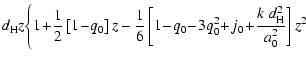 $\displaystyle d_{\rm H} z
\Bigg\{ 1 \!+\! {1\over2}\left[1\!-\!q_0\right] {z}
-...
...ft[1\!-\!q_0\!-\!3q_0^2\!+\!j_0\!+\! \frac{k \; d_{\rm H}^2}{a_0^2} \right] z^2$