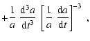 $\displaystyle + {1\over a} \; {{\rm d}^3 a \over {\rm d} t^3} \; \left[ {1\over a}
\; {{\rm d} a \over {\rm d} t}\right]^{-3}~,$
