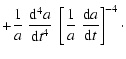 $\displaystyle + {1\over a} \; {{\rm d}^4 a \over {\rm d} t^4} \; \left[ {1\over a}
\; {{\rm d} a \over {\rm d} t}\right]^{-4}\cdot$