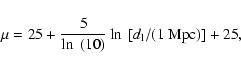 \begin{displaymath}\mu = 25 + \frac{5}{\ln~(10)}\ln~[d_{\rm l}/(1~{\rm Mpc})] + 25,
\end{displaymath}