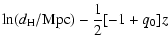 $\displaystyle \ln(d_{\rm H}/{\rm Mpc}) - \frac{1}{2}[-1+q_0] z$