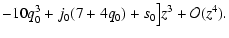 $\displaystyle - 10q_0^3+ j_0(7 + 4q_0) + s_0\big]z^3 + \mathcal{O}(z^4).$