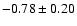 $-0.78 \pm 0.20$