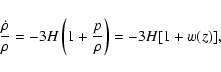 \begin{displaymath}\frac{\dot{\rho}}{\rho} = -3H \left(1 + \frac{p}{\rho}\right) = -3H [ 1 + w(z)],
\end{displaymath}