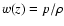 $w(z) =
p/\rho$