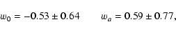 \begin{displaymath}w_0 = -0.53 \pm 0.64 \qquad w_a = 0.59 \pm 0.77,
\end{displaymath}