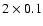 $2 \times 0.1$