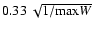 $0.33\ \sqrt{1/{\rm max}W}$