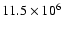 $11.5\times 10^{6}$