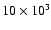 $10\times 10^{3}$