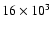 $16\times 10^{3}$
