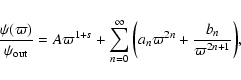 \begin{displaymath}%
\frac{\psi(\varpi)}{\psi_{\rm out}} = A \varpi^{1+s} + \sum...
...fty{\left(a_n \varpi^{2n} + \frac{b_n}{\varpi^{2n+1}}\right)},
\end{displaymath}