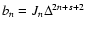 $b_n = J_n \Delta^{2n+s+2}$