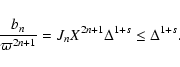 \begin{displaymath}%
\frac{b_n}{\varpi^{2n+1}} = J_n X^{2n+1} \Delta^{1+s} \le \Delta^{1+s}.
\end{displaymath}