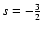 $s=-\frac{3}{2}$