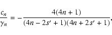 \begin{displaymath}%
\frac{c_n}{\gamma_n} = - \frac{4(4n+1)}{(4n-2s'+1)(4n+2s'+1)},
\end{displaymath}
